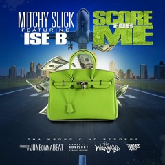 Score For Me (Prod. by JuneOnnaBeat) - Mitchy Slick feat. Ise B