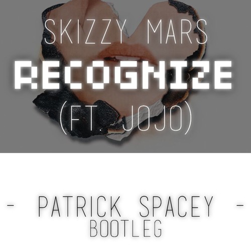 Skizzy Mars Recognize Ft Jojo Patrick Spacey Bootleg By Patrick Spacey Free Download On Toneden toneden