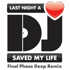 Last Night A DJ Saved My Life (Final Phase Deep Remix)