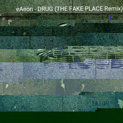 eAeon 이이언 - Drug (THE FAKE PLACE Remix)