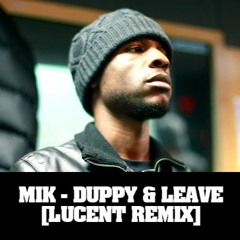 M.I.K - Duppy & Leave (Lucent Remix) [Free Download]