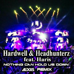 Hardwell & Headhunterz Feat. Haris - Nothing Can Hold Us Down (Alexiis Remix)