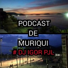 PODCAST DE MURIQUI DO [ DJ IGOR PJL ] 2016.