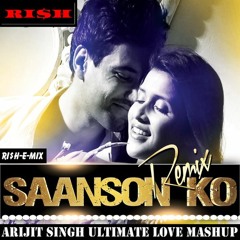 Saanson Ko (ZID) (Arijit Singh Ultimate Love Mashup) (Ri$h-E-Mix) [RI$H]