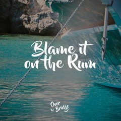 Blame It On The Rum