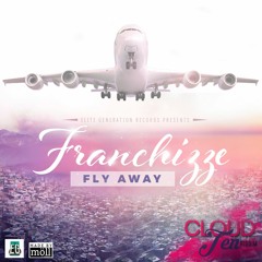 Franchizze - Fly Away (Cloud Ten Riddim)-Elite Generation Records