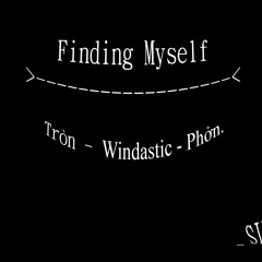 Finding Myself - Tròn ft Phởn ft Windastic