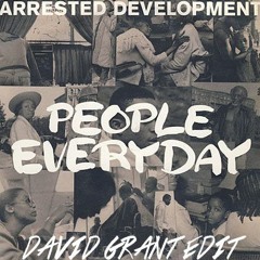 Arrested Development - People Everyday (David Grant Edit)