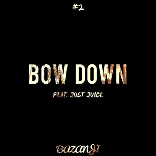 Bazanji - Bow Down (ft. Just Juice)