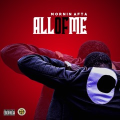 Mornin Afta - All Of Me