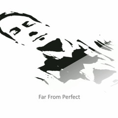 Far From Perfect (Music by Splintered Finger)