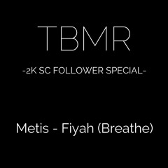 **TBMR 2K SC Followers Special** Metis - Fiyah [Breathe]