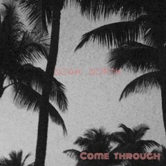 Noah NorTH - Come Through