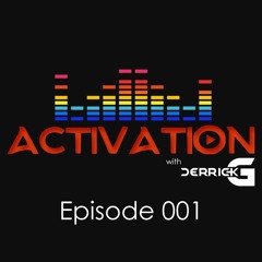 Activation with DerrickG Episode 001