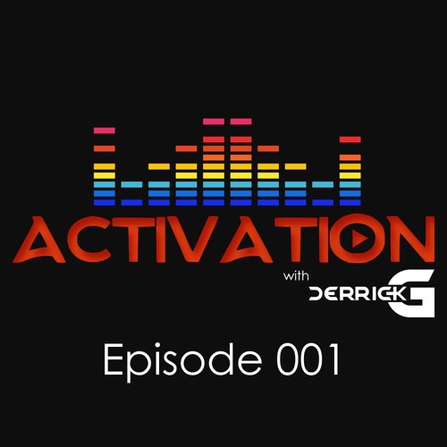 Activation with DerrickG Episode 001
