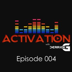 Activation with DerrickG Episode 004