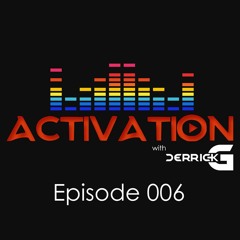 Activation with DerrickG Episode 006