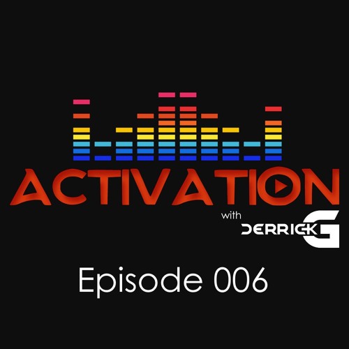 Activation with DerrickG Episode 006