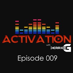 Activation with DerrickG Episode 009