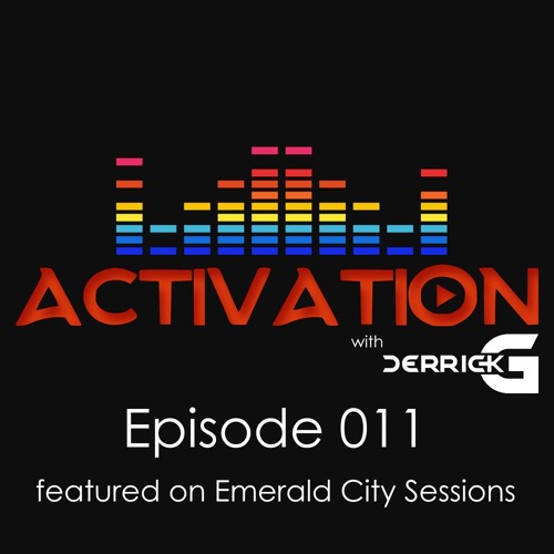 Activation with DerrickG Episode 011 featured on Emerald City Sessions