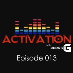 Activation with DerrickG Episode 013