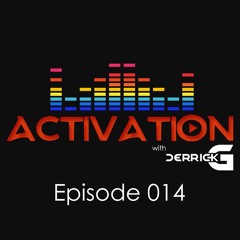 Activation with DerrickG Episode 014