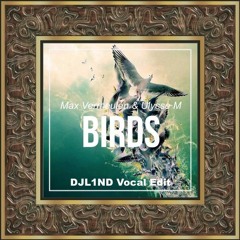 Birds (DJL1ND Vocal Edit)