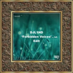 Escape (DJL1ND 'Forbidden Voices'.. Ish Edit)