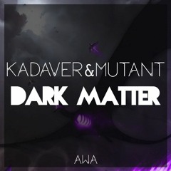 Kadaver x Mutant - Dark Matter (Free Download)