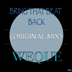 Weque - Bring That Beat Back (Original Mix)