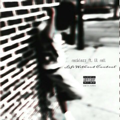 Life Without Control ft. Lil Rell (Prod. by Recklezz)