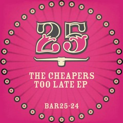 The Cheapers - Too Late (Original Mix) [BAR25-024]