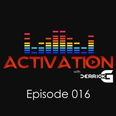 Activation with DerrickG Episode 016