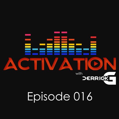 Activation with DerrickG Episode 016