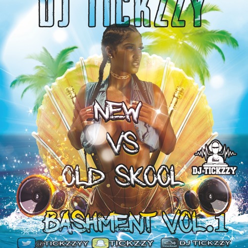 NEW VS OLD SKOOL BASHMENT MIX VOL.1 @DJTICKZZY