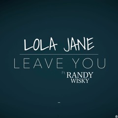 Lola Jane - Leave You (Ft. Randy Wisky)