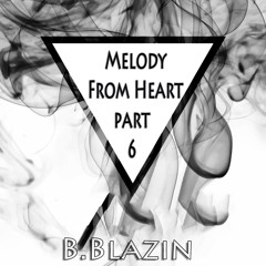 Melody from Heart P 6 ( B.Blazin Trance MIX)