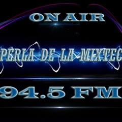 94.5 FM. LA PERLA DE LA MIXTECA.