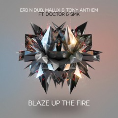 Erb N Dub, Malux & Tony Anthem Ft. Doctor & SMK - Blaze Up The Fire *FREE DOWNLOAD*