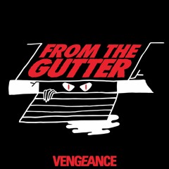 FROM THE GUTTER