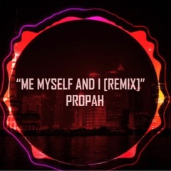 Me Myself And I [Propah Remix]
