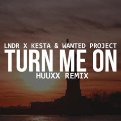 LNDR X Kesta & Wanted Project - Turn Me On (HUUXX Remix)[BUY=FREE DOWNLOAD]