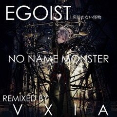 EGOIST "名前のない怪物" -NO NAME MONSTER REMIXED BY VXIA
