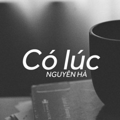 Có Lúc || Nguyên Hà || ST Quốc Bảo