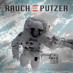 Rauch & Putzer - Schwerelos im Zeitraffer Podcast 2016
