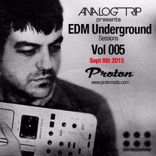 Analog Trip - EDM Underground Sessions Vol 005 | www.protonradio.com| 08-09-2015 | Free Download