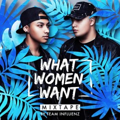 TEAM INFLUENZ - WHAT WOMEN WANT (MIXTAPE 1) BUY = FREE DOWNLOAD!