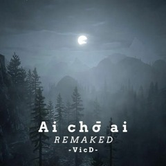 Ai Chờ Ai (Remaked) | MeloD