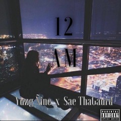 12AM ~ Yung Nino x SaeThaGaurd