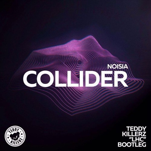 Stream Noisia - Collider (Teddy Killerz "LHC" Bootleg) By Teddy.